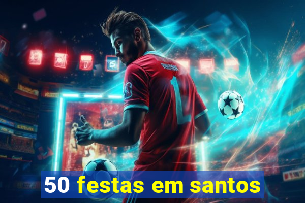 50 festas em santos